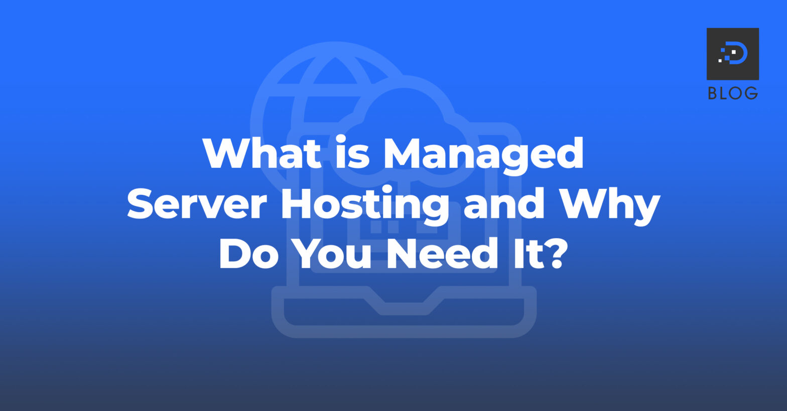 Blue graphic with cloud server icon and bold text: 'What is Managed Server Hosting and Why Do You Need It?'
